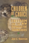 Image for Children of choice  : freedom and the new reproductive technologies