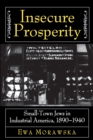 Image for Insecure Prosperity : Small-Town Jews in Industrial America, 1890-1940