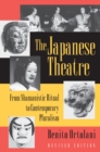 Image for The Japanese Theatre : From Shamanistic Ritual to Contemporary Pluralism - Revised Edition