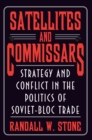 Image for Satellites and Commissars : Strategy and Conflict in the Politics of Soviet-Bloc Trade