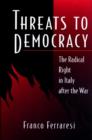 Image for Threats to Democracy : The Radical Right in Italy after the War