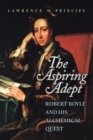 Image for The aspiring adept  : Robert Boyle and his alchemical quest