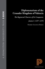 Image for Diplomatarium of the Crusader Kingdom of Valencia : The Registered Charters of Its Conqueror, Jaume I, 1257-1276. III: Transition in Crusader Valencia: Years of Triumph, Years of War, 1264-1270
