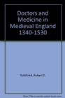 Image for Doctors and Medicine in Medieval England, 1340-1530