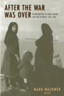Image for After the War Was Over : Reconstructing the Family, Nation, and State in Greece, 1943-1960
