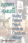Image for Faithful and Fearless : Moving Feminist Protest inside the Church and Military
