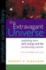 Image for The extravagant universe  : exploding stars, dark energy, and the accelerating cosmos
