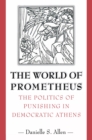 Image for The World of Prometheus : The Politics of Punishing in Democratic Athens