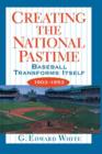 Image for Creating the national pastime  : baseball transforms itself, 1903-1953
