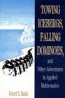 Image for Towing icebergs, falling dominoes, and other adventures in applied mathematics