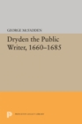 Image for Dryden, the Public Writer, 1660-1685