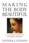 Image for Making the body beautiful  : a cultural history of aesthetic surgery