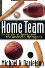 Image for Home Team : Professional Sports and the American Metropolis