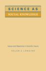 Image for Science as Social Knowledge : Values and Objectivity in Scientific Inquiry