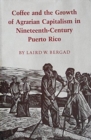 Image for Coffee And The Growth of Agrarian Capitalism in Nineteenth-Century Puerto Rico