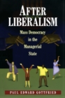 Image for After liberalism  : mass deomcracy in the managerial state