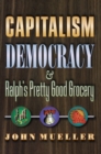 Image for Capitalism, democracy and Ralph&#39;s Pretty Good Grocery