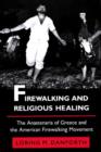 Image for Firewalking and Religious Healing : The Anastenaria of Greece and the American Firewalking Movement