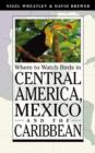Image for Where to Watch Birds in Central America, Mexico, and the Caribbean