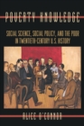 Image for Poverty knowledge  : social science, social policy, and the poor in twentieth-century U.S. history