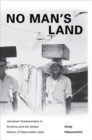 Image for No man&#39;s land  : Jamaican guestworkers in America and the global history of deportable labor