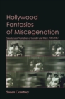 Image for Hollywood fantasies of miscegenation  : spectacular narratives of gender and race, 1903-1967