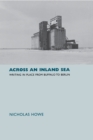 Image for Across an inland sea  : writing in place from Buffalo to Berlin