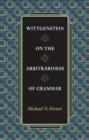 Image for Wittgenstein on the Arbitrariness of Grammar