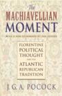 Image for The Machiavellian moment  : Florentine political thought and the Atlantic Republican tradition