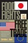 Image for Food fights over free trade  : how international institutions promote agricultural trade liberalization