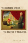 Image for The Founding Fathers and the Politics of Character