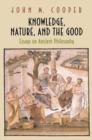 Image for Knowledge, nature, and the good  : essays on ancient philosophy