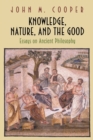 Image for Knowledge, nature, and the good  : essays on ancient philosophy