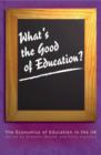 Image for What&#39;s the good of education?  : the economics of education in the UK