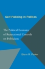 Image for Self-policing in politics  : the political economy of reputational controls on politicians
