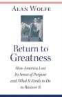 Image for Return to greatness  : how America lost its sense of purpose and what it needs to do to recover it