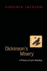 Image for Dickinson&#39;s misery  : a theory of lyric reading