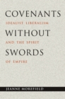 Image for Covenants without swords  : idealist liberalism and the spirit of empire