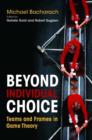 Image for Beyond individual choice  : teams and frames in game theory