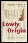 Image for Lowly origin  : where, when, and why humans first stood up