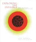 Image for Exploring the invisible  : art, science, and the spiritual