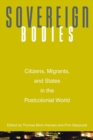 Image for Sovereign bodies  : citizens, migrants, and states in the postcolonial world