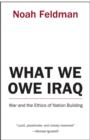 Image for What we owe Iraq  : war and the ethics of nation building