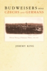 Image for Budweisers into Czechs and Germans  : a local history of Bohemian politics, 1848-1948
