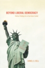 Image for Beyond liberal democracy  : political thinking for an East Asian context