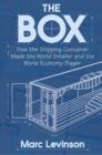 Image for The box  : how the shipping container made the world smaller and the world economy bigger