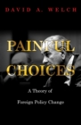 Image for Painful choices  : a theory of foreign policy change