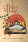 Image for The curse of Ham  : race and slavery in early Judaism, Christianity, and Islam