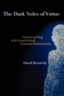 Image for The dark sides of virtue  : reassessing international humanitarianism
