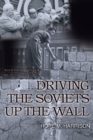 Image for Driving the Soviets up the wall  : Soviet-East German relations, 1953-1961